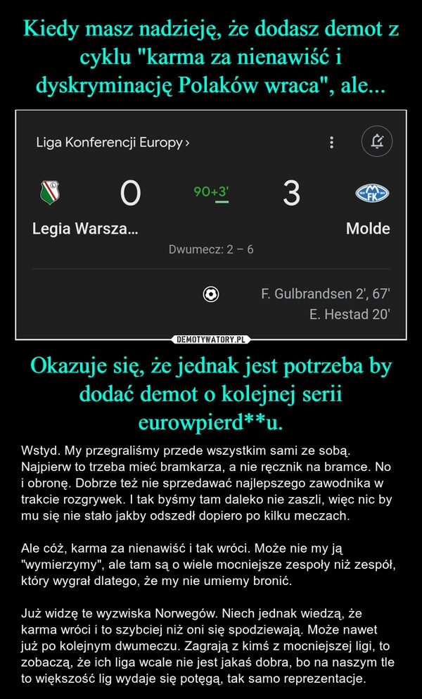 
    Kiedy masz nadzieję, że dodasz demot z cyklu "karma za nienawiść i dyskryminację Polaków wraca", ale... Okazuje się, że jednak jest potrzeba by dodać demot o kolejnej serii eurowpierd**u.