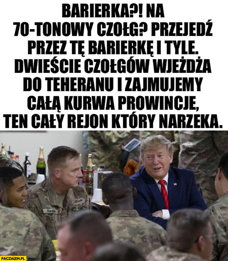 
    Trump jak Mariusz Max kolonko barierka na 70-tonowy czołg cytat