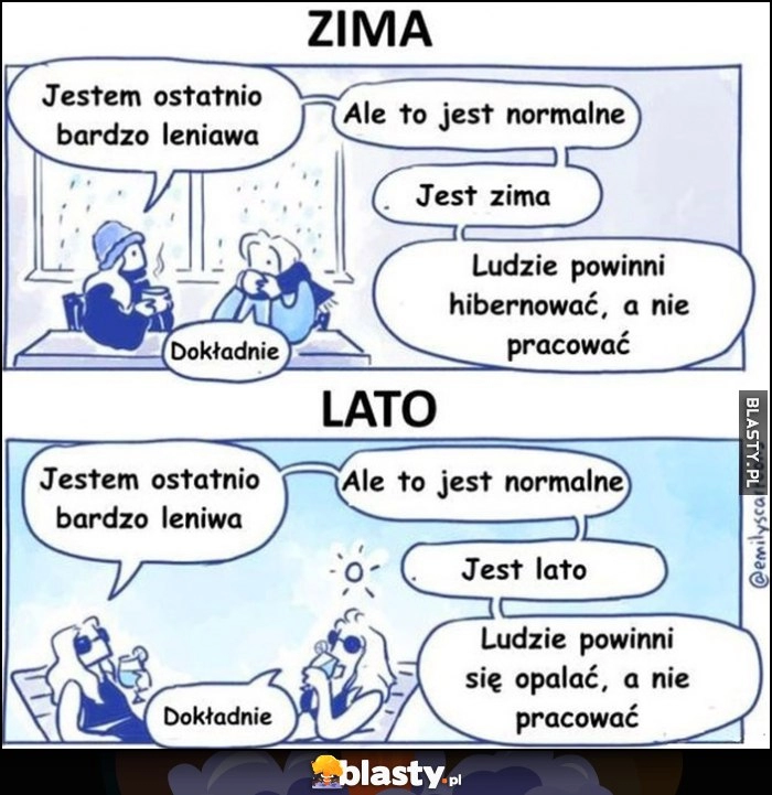 
    Zima vs lato: jestem bardzo leniwa, ale to jest normalne, ludzie powinni się opalać hibernować a nie pracować