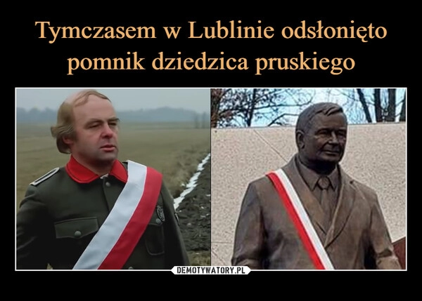 
    Tymczasem w Lublinie odsłonięto pomnik dziedzica pruskiego