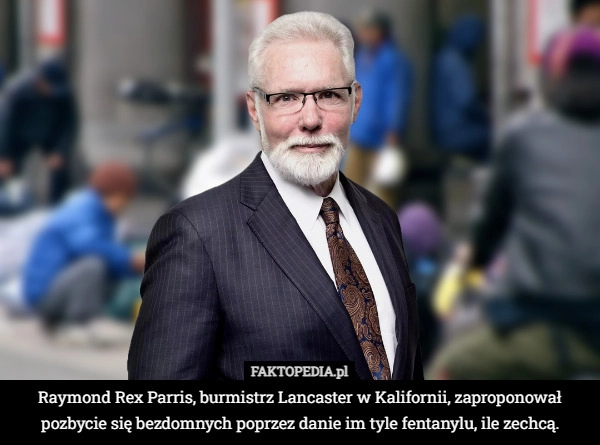 
    Raymond Rex Parris, burmistrz Lancaster w Kalifornii, chce pozbyć się bezdomnych