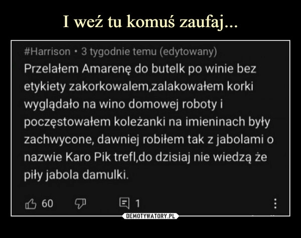 
    I weź tu komuś zaufaj...