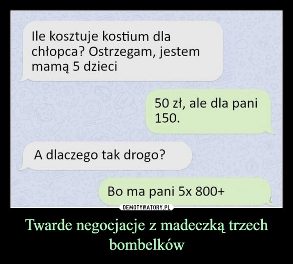 
    Twarde negocjacje z madeczką trzech bombelków