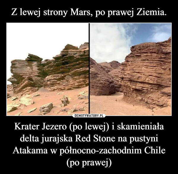 
    Z lewej strony Mars, po prawej Ziemia. Krater Jezero (po lewej) i skamieniała delta jurajska Red Stone na pustyni Atakama w północno-zachodnim Chile (po prawej)