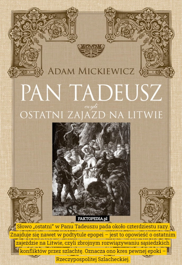 
    Słowo „ostatni” w Panu Tadeuszu pada około czterdziestu razy. Znajduje się