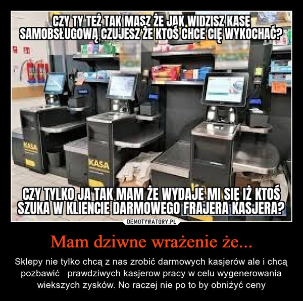 
    Mam dziwne wrażenie że...