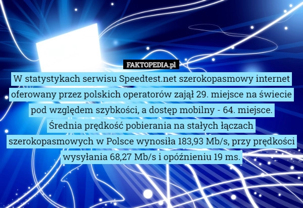 
    W statystykach serwisu Speedtest.net szerokopasmowy internet oferowany przez