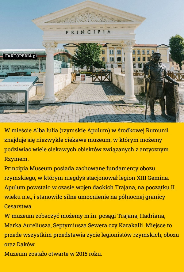 
    W mieście Alba Iulia (rzymskie Apulum) w środkowej Rumunii znajduje