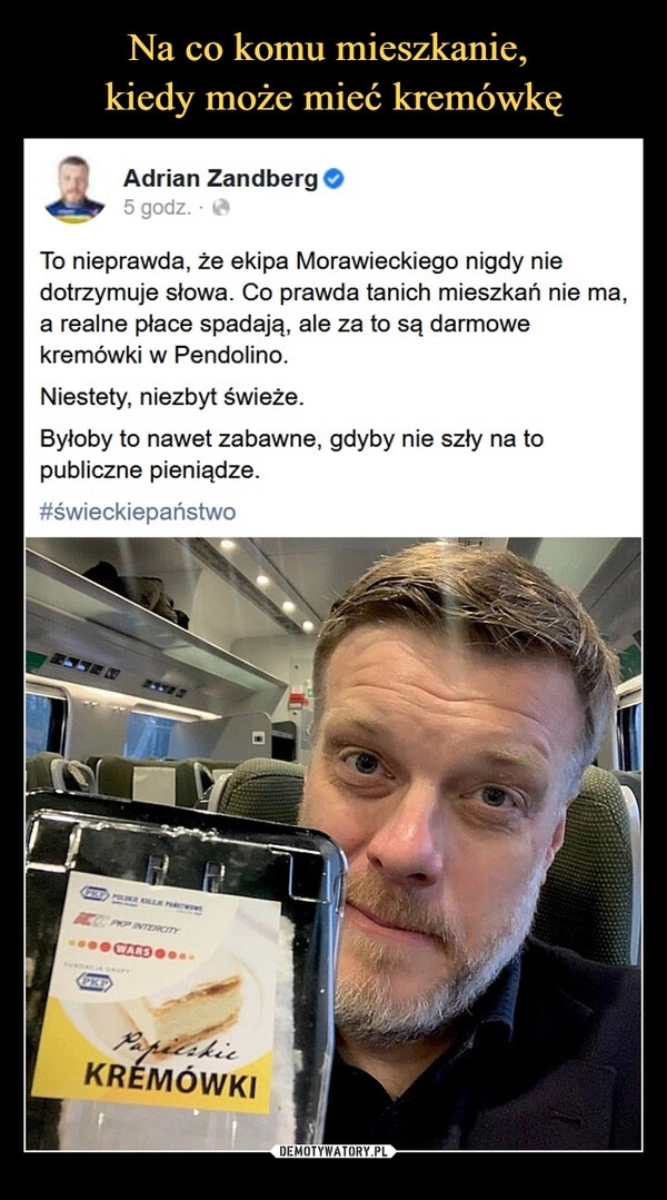 
    Na co komu mieszkanie, 
kiedy może mieć kremówkę