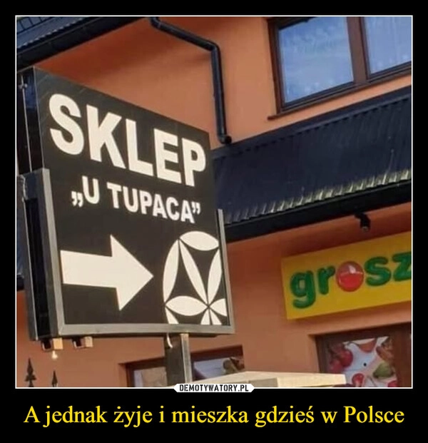 
    A jednak żyje i mieszka gdzieś w Polsce