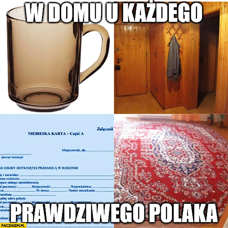 
    W domu u każdego prawdziwego Polaka: duralex, boazeria, niebieska karta, dywan