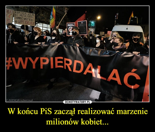 
    W końcu PiS zaczął realizować marzenie milionów kobiet...