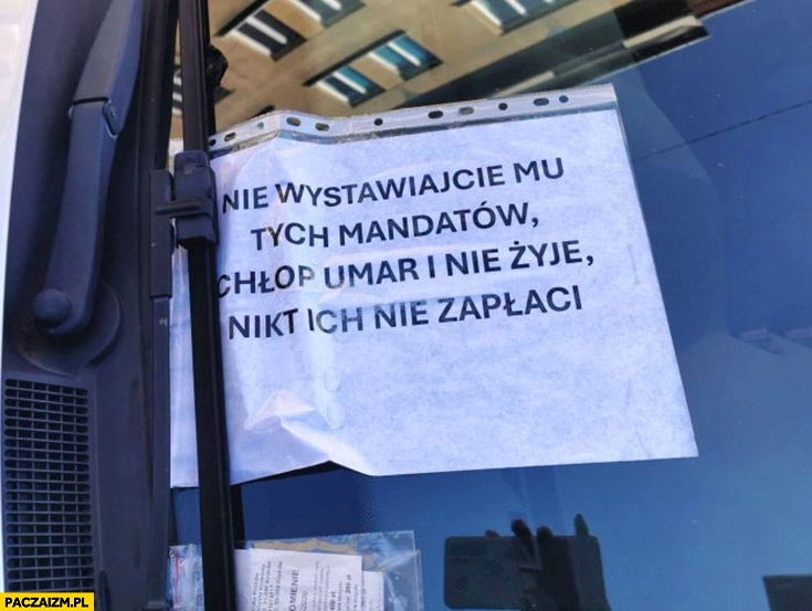 Nie wystawiajcie mu tych mandatów, chłop umarł i nie żyje nikt ich nie zapłaci