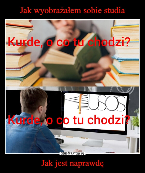 
    Jak wyobrażałem sobie studia Jak jest naprawdę