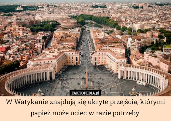 
    W Watykanie znajdują się ukryte przejścia, którymi papież może uciec w razie