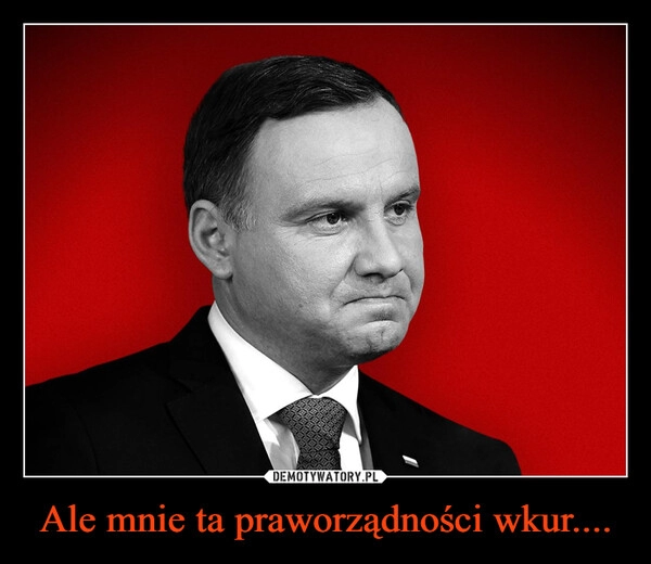 
    Ale mnie ta praworządności wkur....