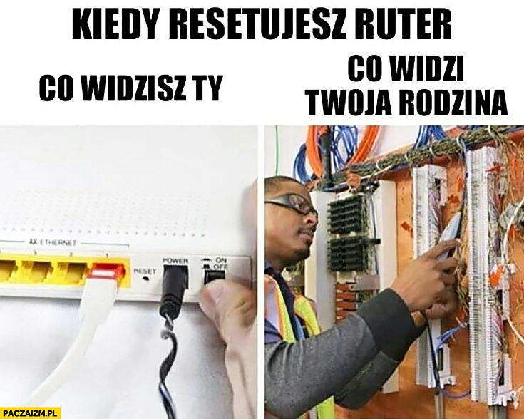
    Kiedy resetujesz router co widzisz Ty vs co widzi Twoja rodzina