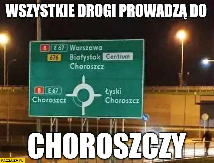 
    Wszystkie drogi prowadza do Choroszczy