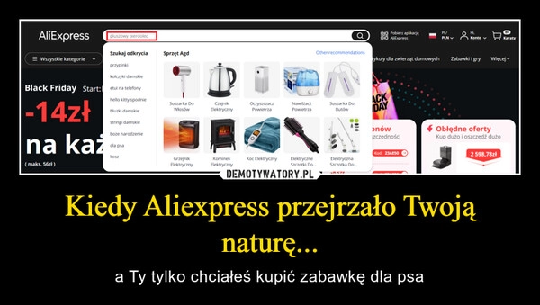 
    Kiedy Aliexpress przejrzało Twoją naturę...