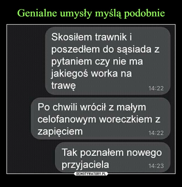 
    Genialne umysły myślą podobnie