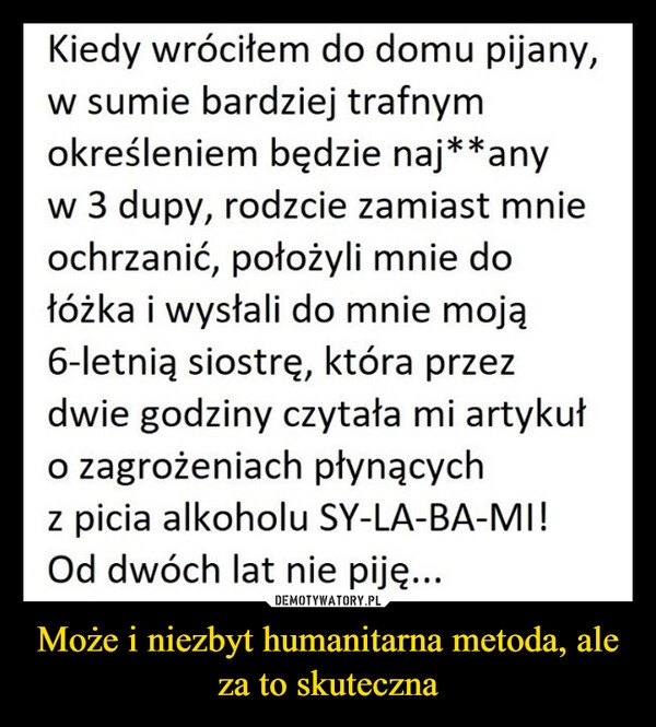 
    Może i niezbyt humanitarna metoda, ale za to skuteczna