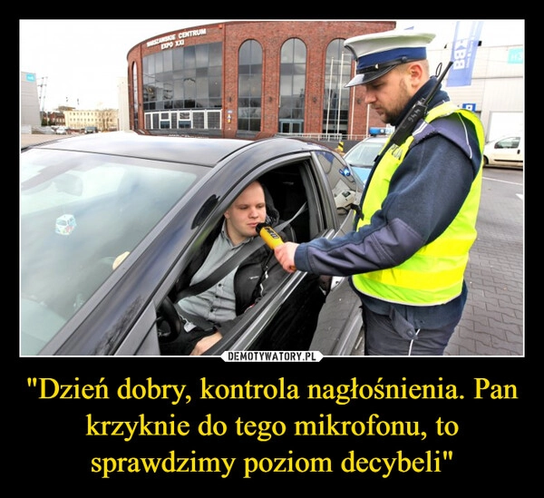 
    "Dzień dobry, kontrola nagłośnienia. Pan krzyknie do tego mikrofonu, to sprawdzimy poziom decybeli"