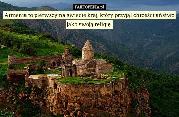 
    
			Armenia to pierwszy na świecie kraj, który przyjął chrześcijaństwo jako					