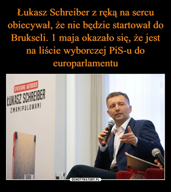 
    Łukasz Schreiber z ręką na sercu obiecywał, że nie będzie startował do Brukseli. 1 maja okazało się, że jest na liście wyborczej PiS-u do europarlamentu