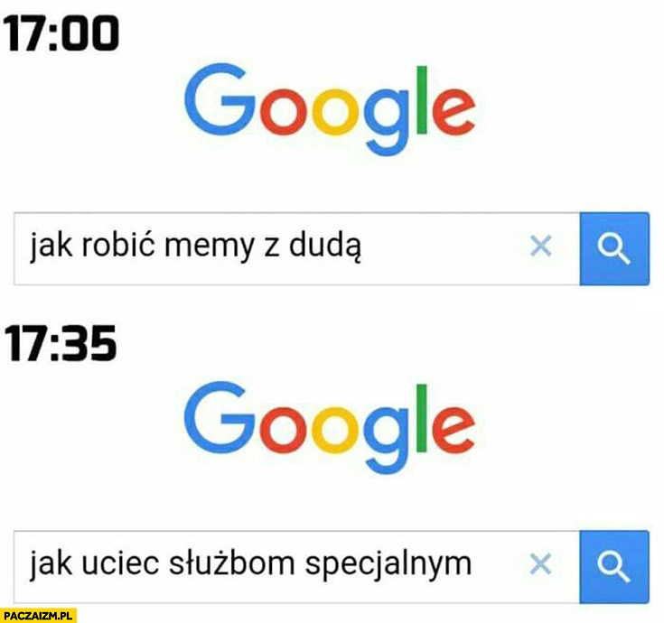 
    Google: jak robić memy z Dudą, chwilę później: jak uciec służbom specjalnym