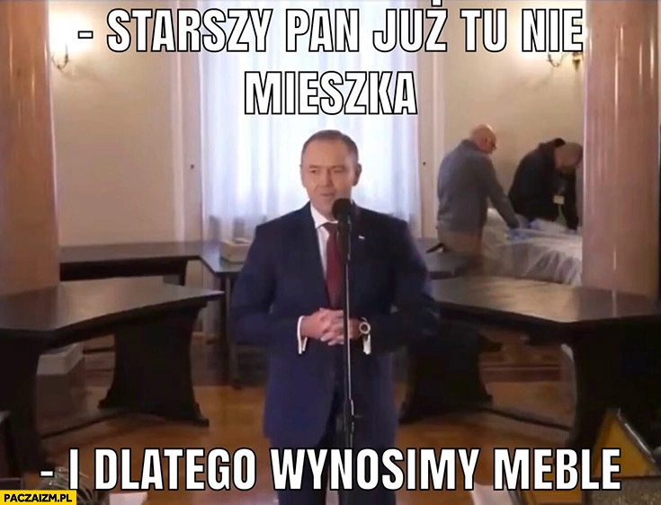 
    Nawrocki starszy pan już tu nie mieszka i dlatego wynosimy meble okrągły stół