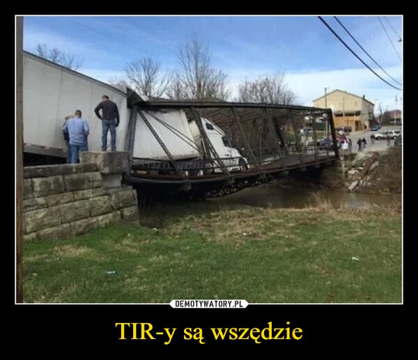 
    TIR-y są wszędzie