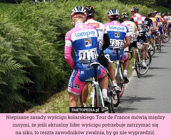 
    
			Niepisane zasady wyścigu kolarskiego Tour de France mówią między innymi,					