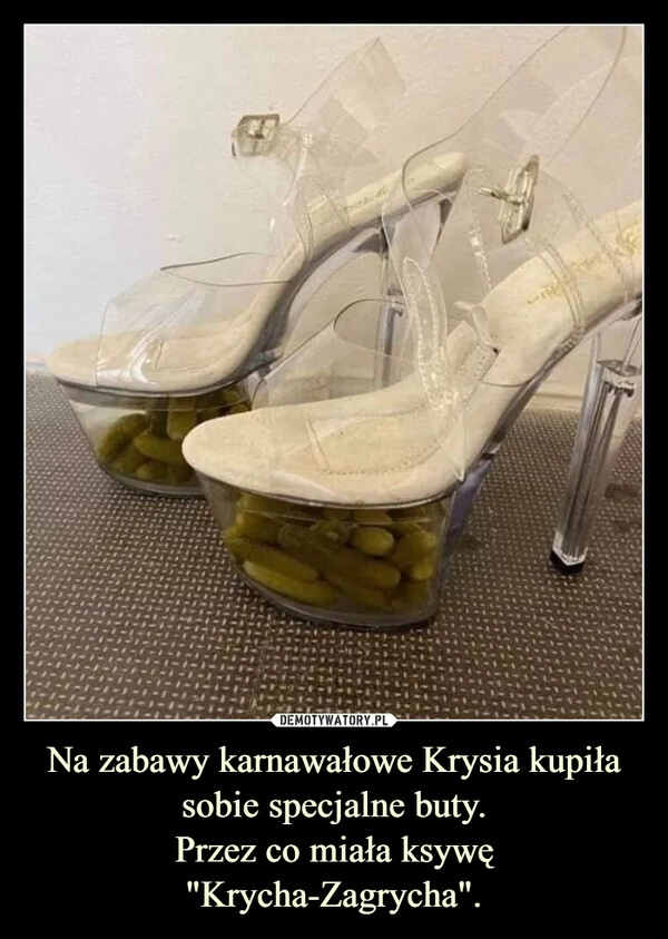 
    Na zabawy karnawałowe Krysia kupiła sobie specjalne buty.
Przez co miała ksywę "Krycha-Zagrycha". 