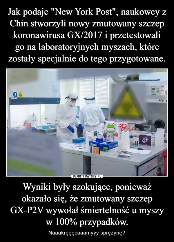 
    Jak podaje "New York Post", naukowcy z Chin stworzyli nowy zmutowany szczep koronawirusa GX/2017 i przetestowali go na laboratoryjnych myszach, które zostały specjalnie do tego przygotowane. Wyniki były szokujące, ponieważ okazało się, że zmutowany szczep GX-P2V wywołał śmiertelność u myszy w 100% przypadków.