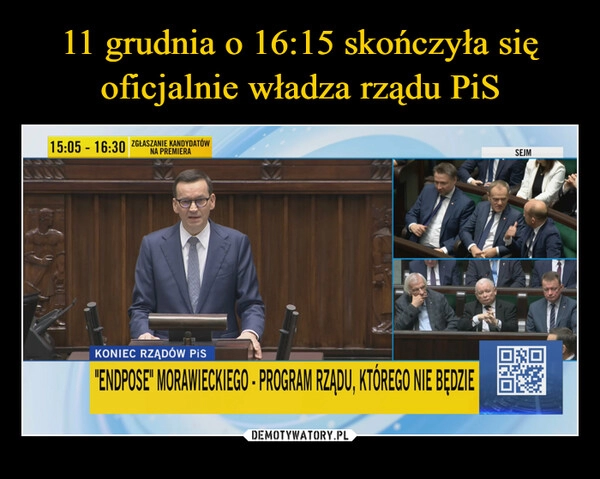 
    11 grudnia o 16:15 skończyła się oficjalnie władza rządu PiS