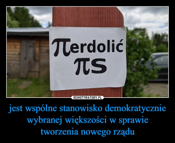 
    jest wspólne stanowisko demokratycznie wybranej większości w sprawie tworzenia nowego rządu