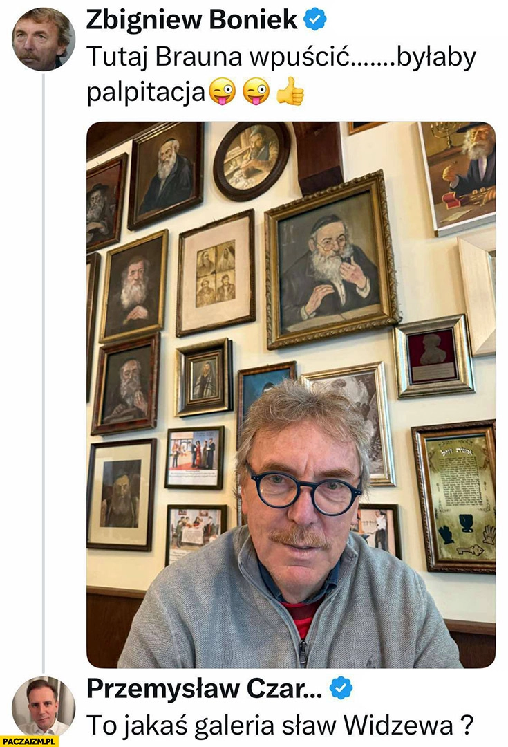 
    Żydzi Boniek tutaj Brauna wpuścić byłaby palpitacja, to jakaś galeria sław Widzewa?