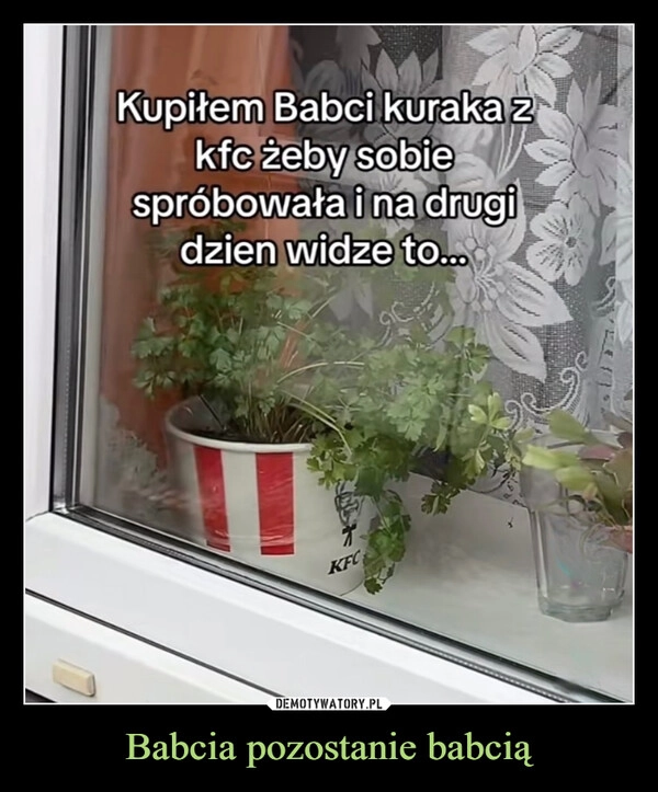 
    Babcia pozostanie babcią