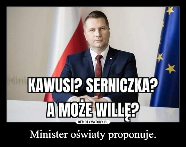 
    Minister oświaty proponuje. 