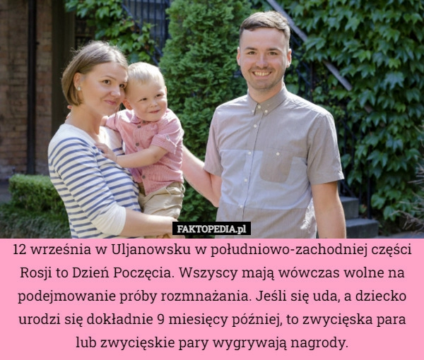 
    12 września w Uljanowsku w południowo-zachodniej części Rosji to Dzień Poczęcia.