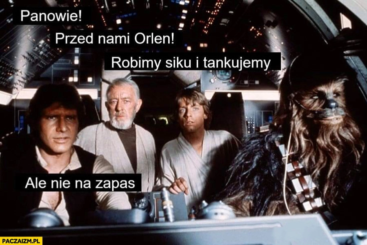 
    Przed nami Orlen robimy siku i tankujemy ale nie na zapas star wars gwiezdne wojny