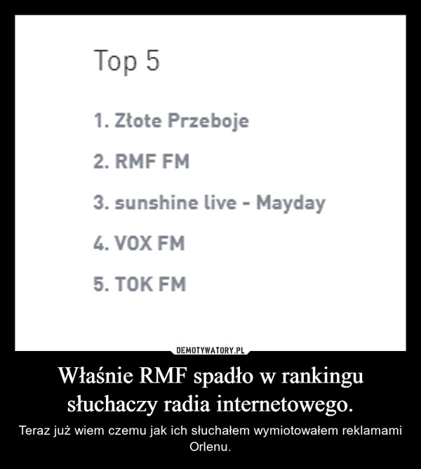 
    Właśnie RMF spadło w rankingu słuchaczy radia internetowego.