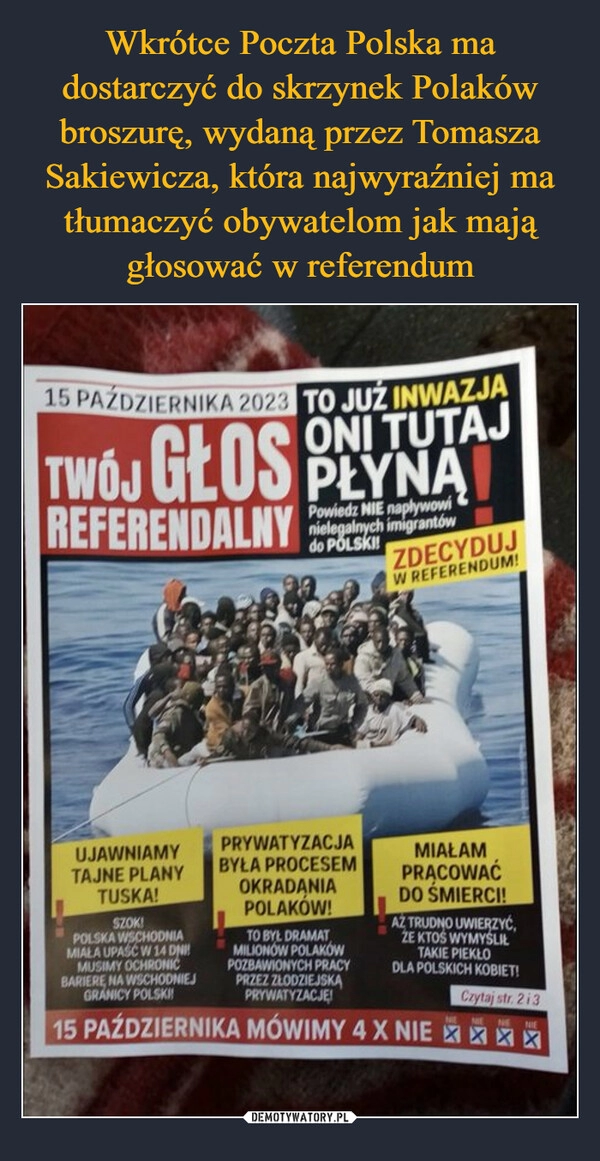 
    Wkrótce Poczta Polska ma dostarczyć do skrzynek Polaków broszurę, wydaną przez Tomasza Sakiewicza, która najwyraźniej ma tłumaczyć obywatelom jak mają głosować w referendum