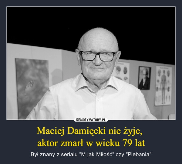 
    Maciej Damięcki nie żyje, 
aktor zmarł w wieku 79 lat