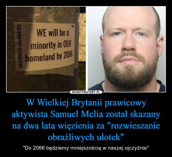 
    W Wielkiej Brytanii prawicowy aktywista Samuel Melia został skazany na dwa lata więzienia za "rozwieszanie obraźliwych ulotek"