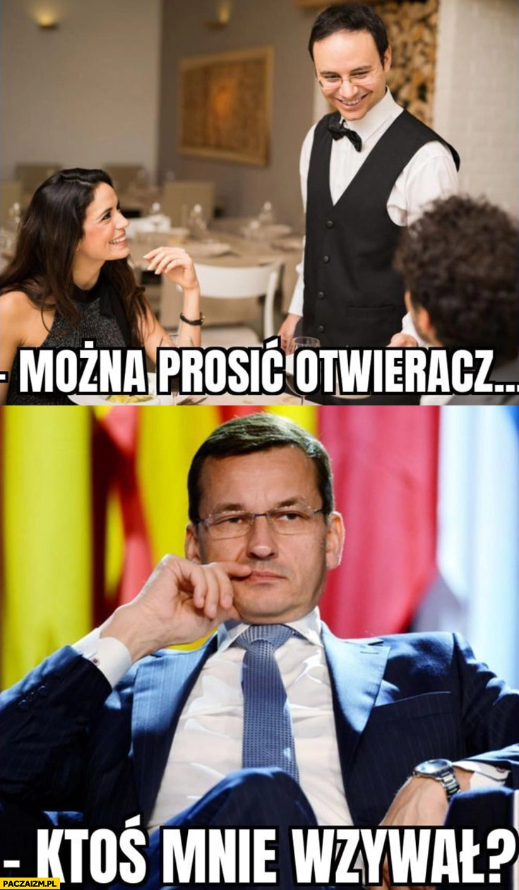 
    Kelner można prosić otwieracz? Morawiecki: ktoś mnie wzywał?