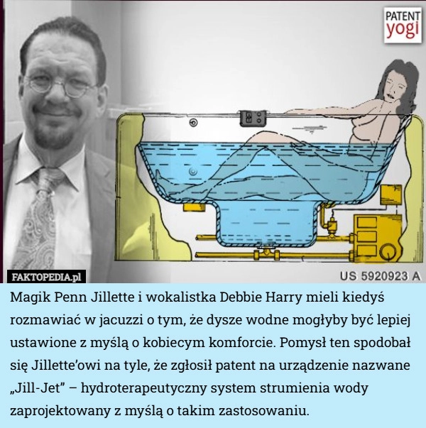 
    Magik Penn Jillette i wokalistka Debbie Harry mieli kiedyś rozmawiać w jacuzzi...