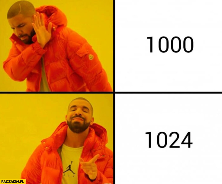 
    Typowy informatyk 1000 nie, 1024 tak Drake