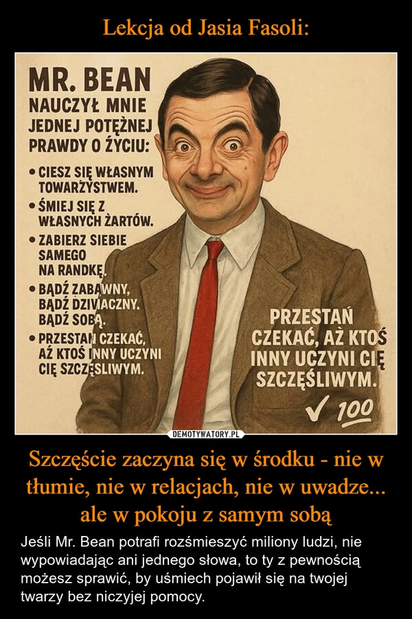 
    Lekcja od Jasia Fasoli: Szczęście zaczyna się w środku - nie w tłumie, nie w relacjach, nie w uwadze... ale w pokoju z samym sobą