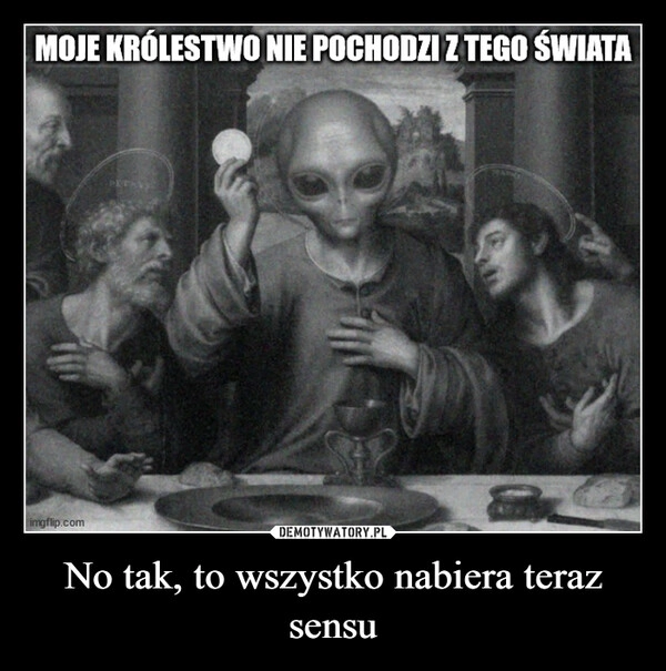 
    No tak, to wszystko nabiera teraz sensu